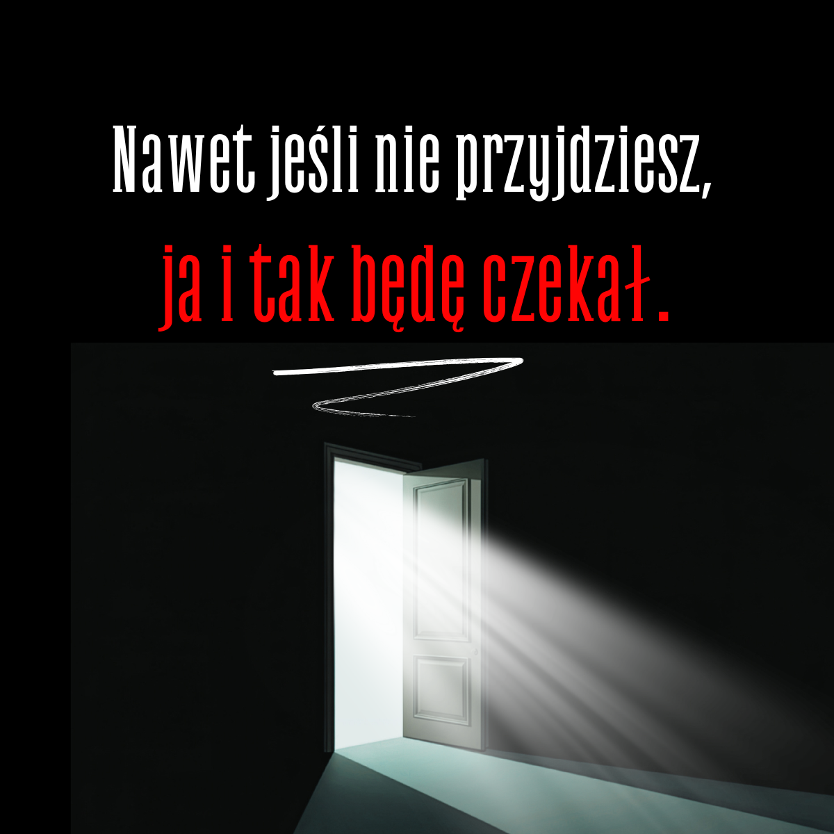 Billboard tydzień 2: Nawet jeśli nie przyjdziesz, ja i tak będę czekał. Otwarte drzwi, z których wpada światło.